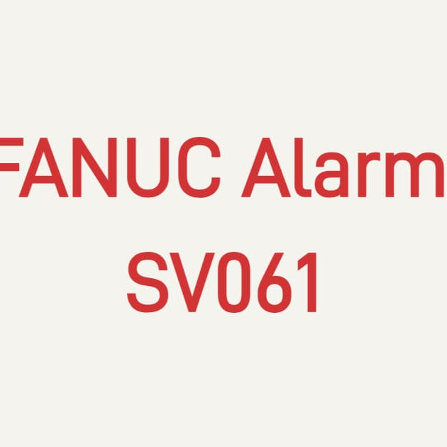 FANUC Alarm SV061 Servo Alarm Troubleshooting and Replacement Parts for Robot Servo Drives