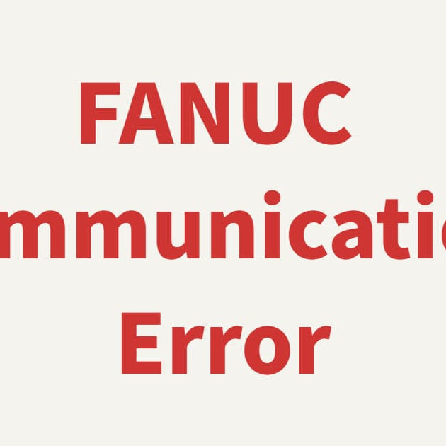 Comprehensive troubleshooting for FANUC Communication Error and data transmission issues
