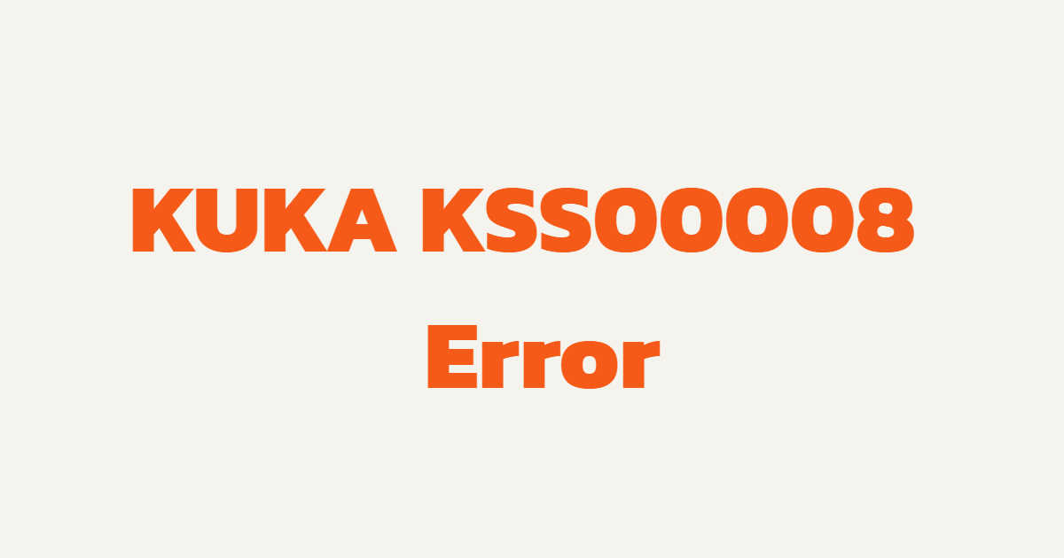KUKA KSS00008 Mastering Required Error Fix Guide | Causes, Diagnostics ...