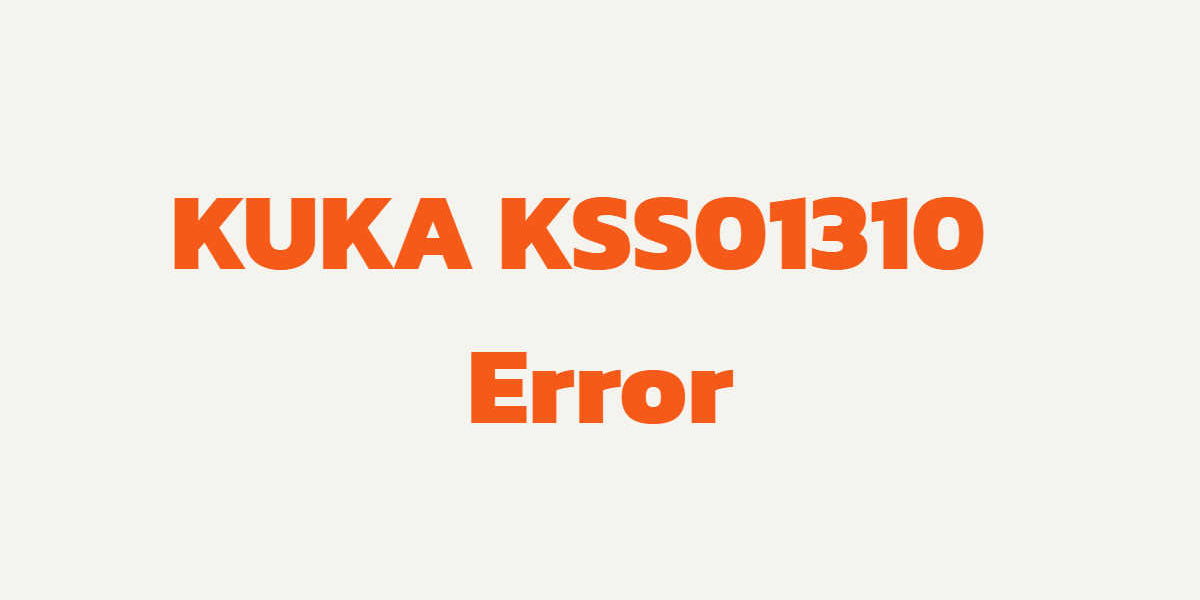 KUKA KSS01310 Power Supply Module Error: KPP & DC Bus Causes, Symptoms ...