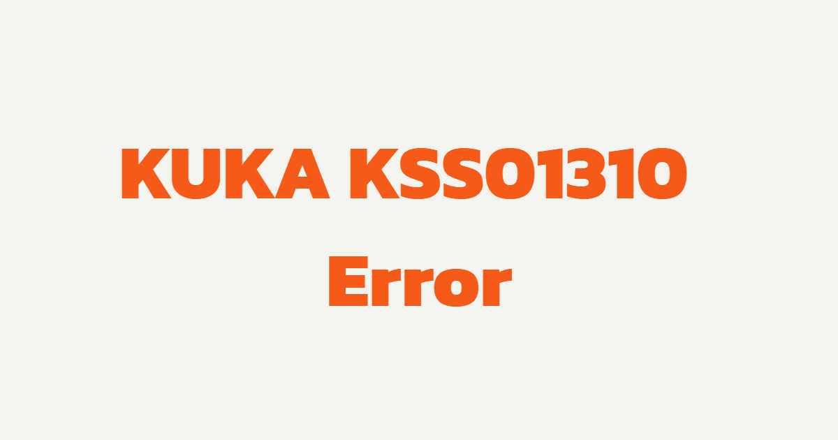 KUKA KSS01310 Power Supply Module Error: KPP & DC Bus Causes, Symptoms ...